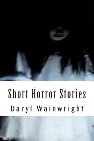 Könyv Short Scary Stories: Warning: Contains violence and strong language MR Daryl Wainwright