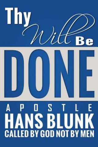 Książka Thy will be Done: You have a goal and a purpose to fulfil you has been created for it MR Apostle Hans Blunk