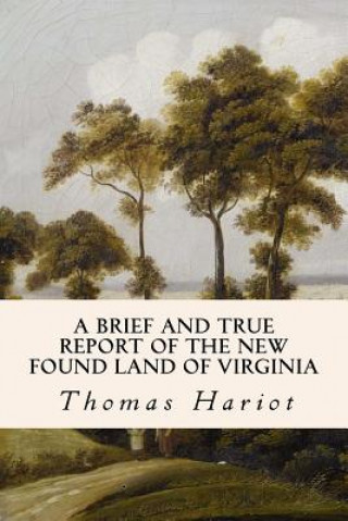 Kniha A Brief and True Report of the New Found Land of Virginia Thomas Hariot