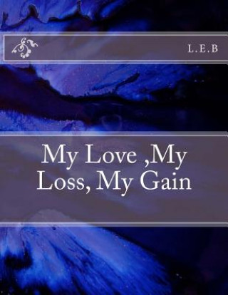 Книга My Love, My Loss, My Gain L E B