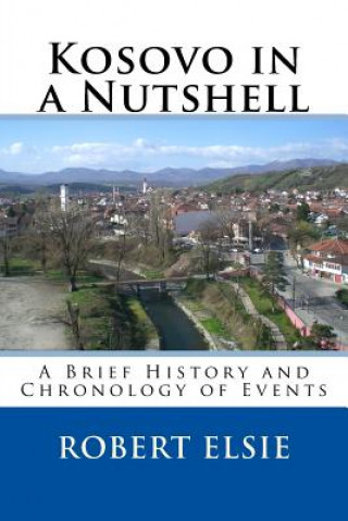 Książka Kosovo in a Nutshell: A Brief HIstory and Chronology of Events Robert Elsie