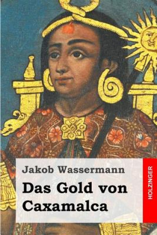 Kniha Das Gold von Caxamalca Jakob Wassermann