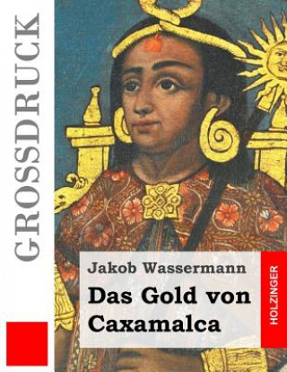 Kniha Das Gold von Caxamalca (Großdruck) Jakob Wassermann