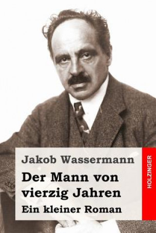 Buch Der Mann von vierzig Jahren: Ein kleiner Roman Jakob Wassermann