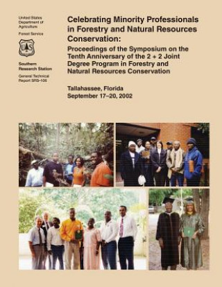 Kniha Celebrating Minority Professionals in Forestry and Natural Resources Conservation: Proceedings of the Symposium on the Tenth Anniversary of the 2 + 2 U S Forest Service