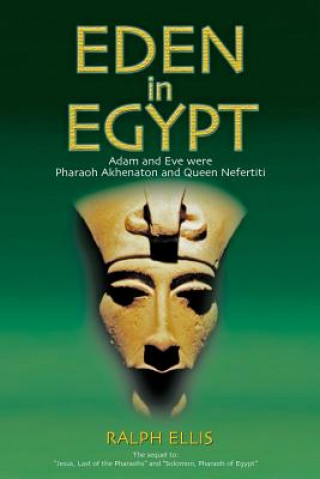 Könyv Eden in Egypt: Adam and Eve were Akhenaton and Nefertiti Ralph Ellis