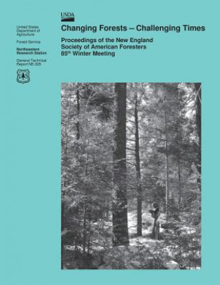 Książka Changing Forest- Challenging Times: Proceedings of the New England Society of American Foresters 85th Winter Meeting United States Department of Agriculture