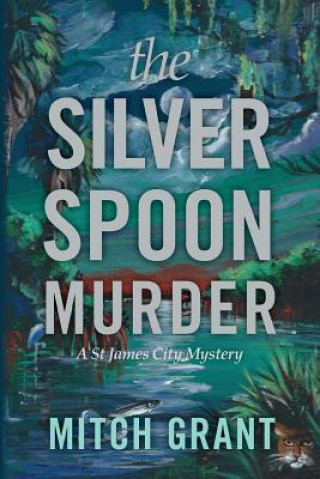 Book The Silver Spoon Murder: A St James City Mystery Mitch Grant