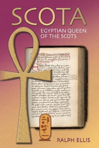 Kniha Scota, Egyptian Queen of the Scots: An analysis of Scotichronicon, the chronicle of the Scots Ralph Ellis