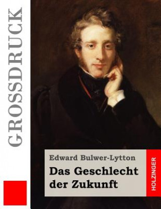 Książka Das Geschlecht der Zukunft (Großdruck) Edward Bulwer-Lytton