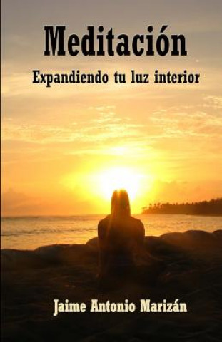 Carte Meditacion: Expandiendo tu luz interior Jaime Antonio Marizan