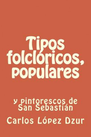 Libro Tipos folcloricos, populares y pintorescos: Ensayo/ 1ra. eD. Carlos Lopez Dzur