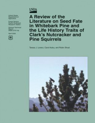 Książka A Review of the Literature on Seed Fate in Whitebark Pine and the Life History Traits of Clark's Nutcracker and Pine Squirrels United States Department of Agriculture