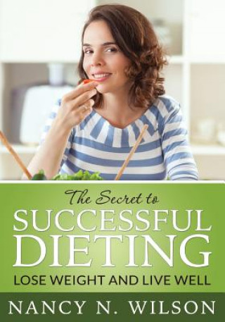 Kniha The Secret to Successful Dieting: Lose Weight and Live Well Nancy N Wilson