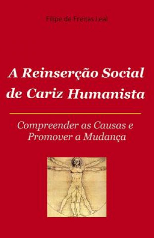 Kniha A Reinserçao Social de Cariz Humanista: Compreender as causas e promover s mudança Filipe De Freitas Leal