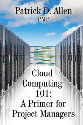 Knjiga Cloud Computing 101: A Primer for Project Managers Patrick D Allen Pmp