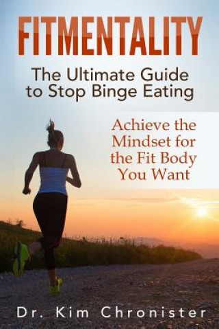 Könyv FitMentality: The Ultimate Guide to Stop Binge Eating: Achieve the Mindset for the Fit Body You Want Dr Kim Chronister