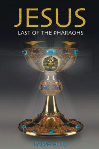 Kniha Jesus, Last of the Pharaohs: The Israelite pharaohs of Egypt Ralph Ellis