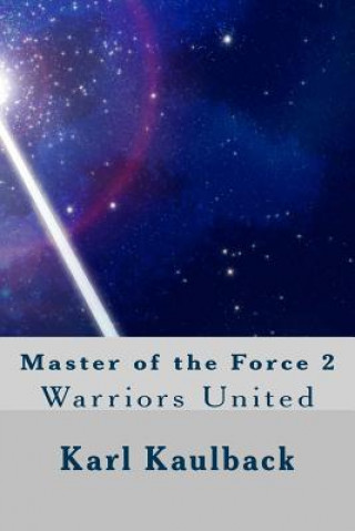 Kniha Master of the Force 2: Warriors United MR Karl D Kaulback