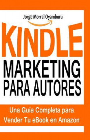 Buch Kindle Marketing para Autores: Aprende a Posicionar y Vender tus Libros en Amazon Kindle Jorge Morral