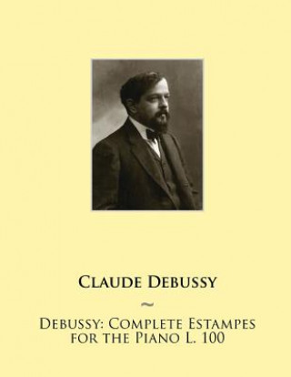 Kniha Debussy: Complete Estampes for the Piano L. 100 Claude Debussy