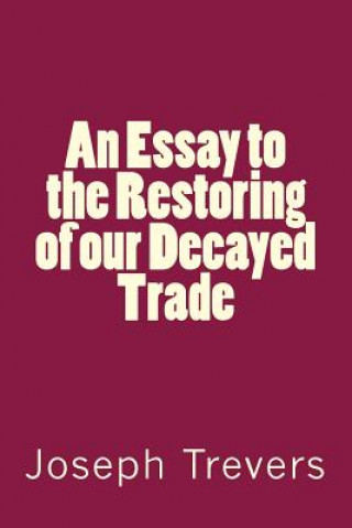 Könyv An Essay to the Restoring of our Decayed Trade MR Joseph Trevers