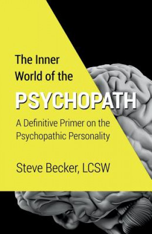 Könyv The Inner World of the Psychopath: A definitive primer on the psychopathic personality Steve Becker Lcsw