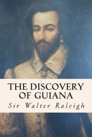 Könyv The Discovery of Guiana Sir Walter Raleigh