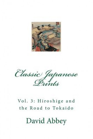 Kniha Classic Japanese Prints: Hiroshige and the Road to Tokaido David Abbey