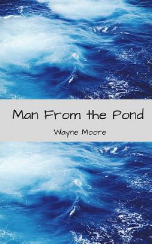 Könyv Man from the Pond: A Short Play MR Wayne Thomas Moore Snr