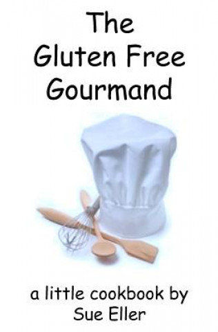 Kniha The Gluten Free Gourmand Sue Eller