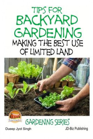 Kniha Tips for Backyard Gardening - Making the Best Use of Limited Land Dueep Jyot Singh