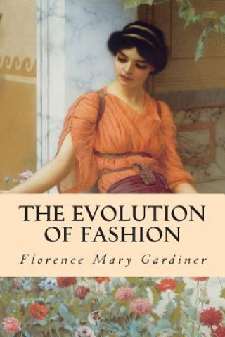 Könyv The Evolution of Fashion Florence Mary Gardiner