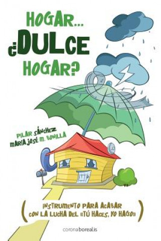 Livre Hogar... ?Dulce hogar?: instrumento para acabar con la lucha del "tú haces, yo hago" Pilar Sanchez