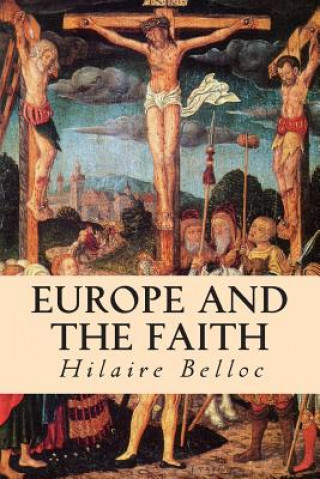 Könyv Europe and the Faith Hilaire Belloc