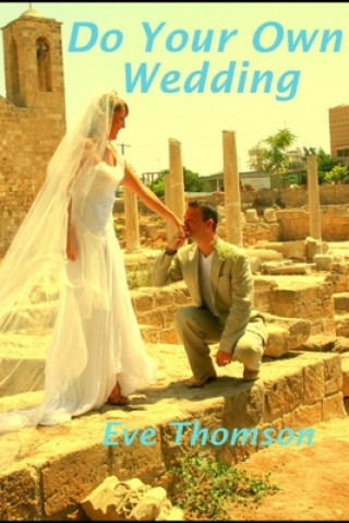 Knjiga Do Your Own Wedding Eve Thomson