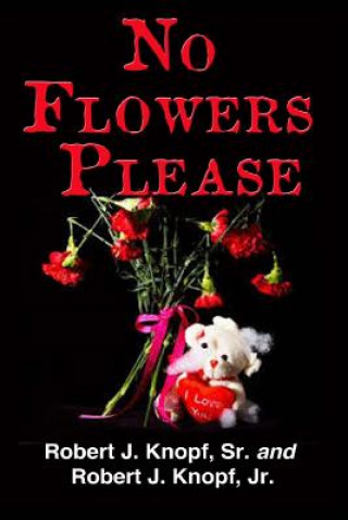 Kniha No Flowers Please MR Robert J Knopf Sr