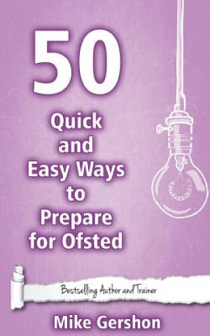 Könyv 50 Quick and Easy Ways to Prepare for Ofsted MR Mike Gershon