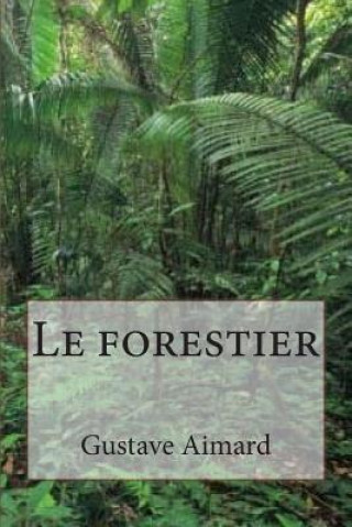 Kniha Le forestier M Gustave Aimard