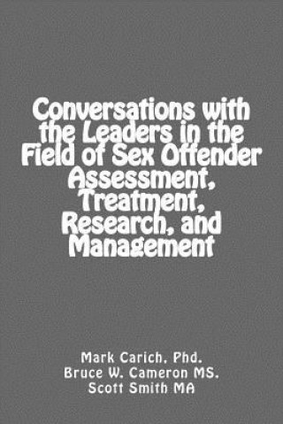 Kniha Conversations with the Leaders in the Field of Sex Offender Assessment, Treatment, Research, and Management Dr Mark S Carich