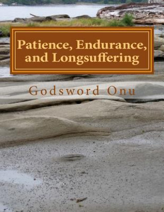 Knjiga Patience, Endurance, and Longsuffering: Remaining and Striving Without Giving Up Apst Godsword Godswill Onu