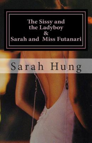 Könyv The Sissy and the Ladyboy AND Sarah and Miss Futanari (Two Erotic Series) Sarah Hung