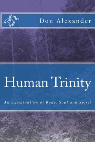 Kniha Human Trinity: An Examination of Body, Soul and Spirit MR Don Alexander
