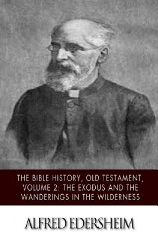 Könyv The Bible History, Old Testament, Volume 2: The Exodus and the Wanderings in the Wilderness Alfred Edersheim