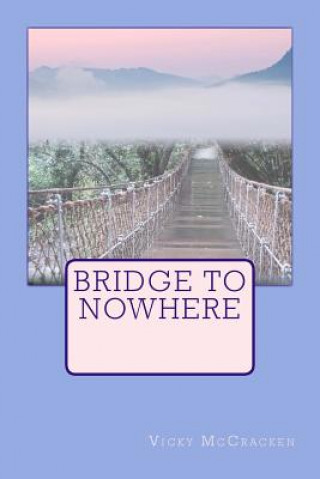 Kniha Bridge To Nowhere Vicky McCracken
