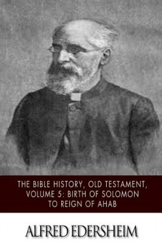 Könyv The Bible History, Old Testament, Volume 5: Birth of Solomon to Reign of Ahab Alfred Edersheim