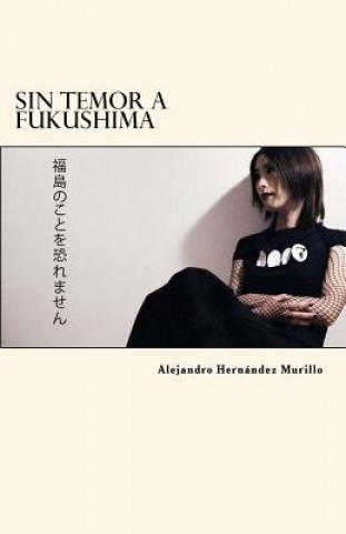 Boek Sin temor a Fukushima Alejandro Hernandez Murillo