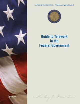 Book Guide to Telework in the Federal Government United States Office of Personnel Manage