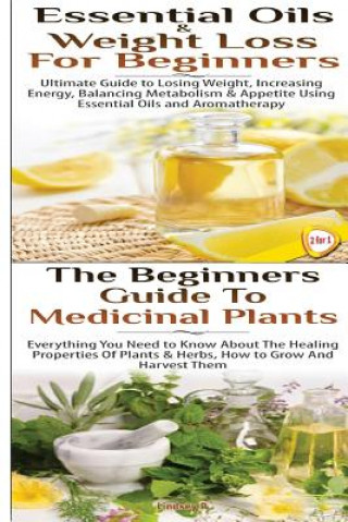 Könyv Essential Oils & Weight Loss for Beginners & The Beginners Guide to Medicinal Plants Lindsey P