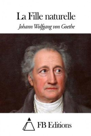 Kniha La Fille naturelle Johann Wolfgang von Goethe